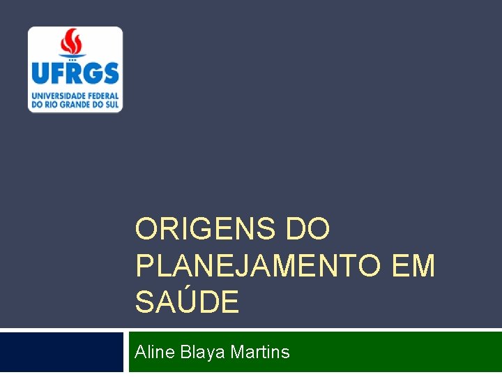 ORIGENS DO PLANEJAMENTO EM SAÚDE Aline Blaya Martins 