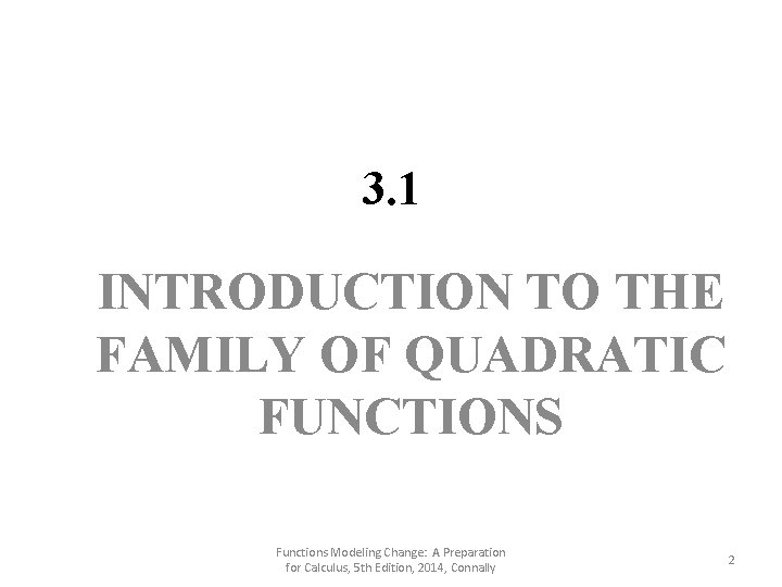 3. 1 INTRODUCTION TO THE FAMILY OF QUADRATIC FUNCTIONS Functions Modeling Change: A Preparation