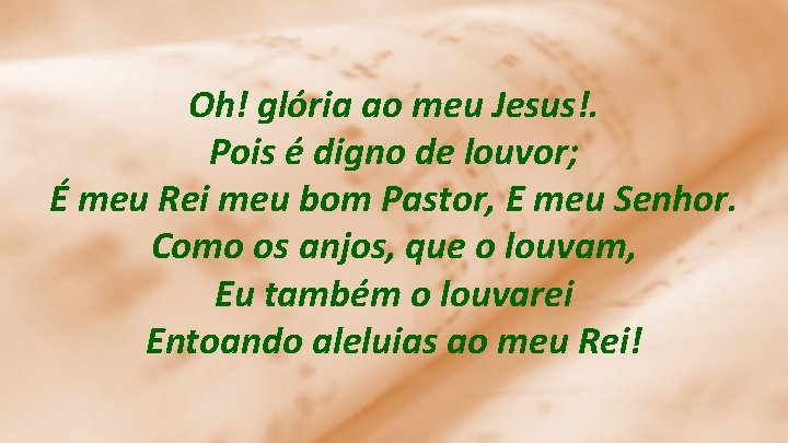 Oh! glória ao meu Jesus!. Pois é digno de louvor; É meu Rei meu