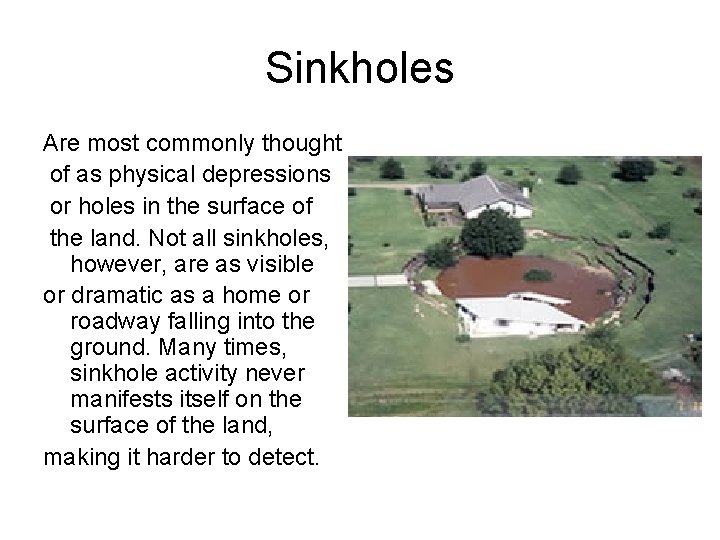 Sinkholes Are most commonly thought of as physical depressions or holes in the surface