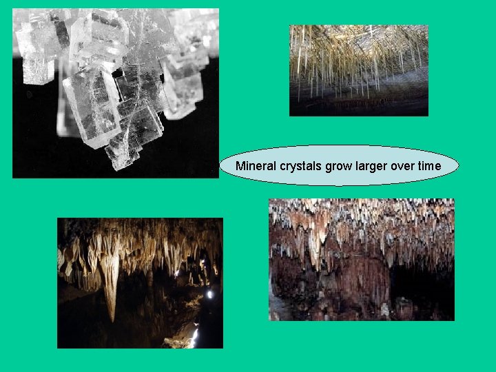 Mineral crystals grow larger over time 