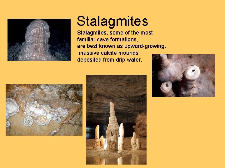 Stalagmites, some of the most familiar cave formations, are best known as upward-growing, massive