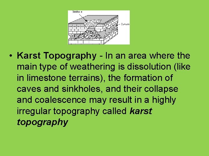  • Karst Topography - In an area where the main type of weathering