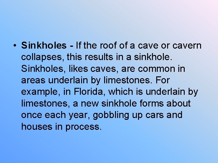  • Sinkholes - If the roof of a cave or cavern collapses, this