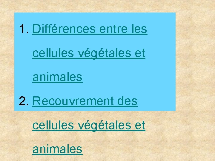 1. Différences entre les cellules végétales et animales 2. Recouvrement des cellules végétales et