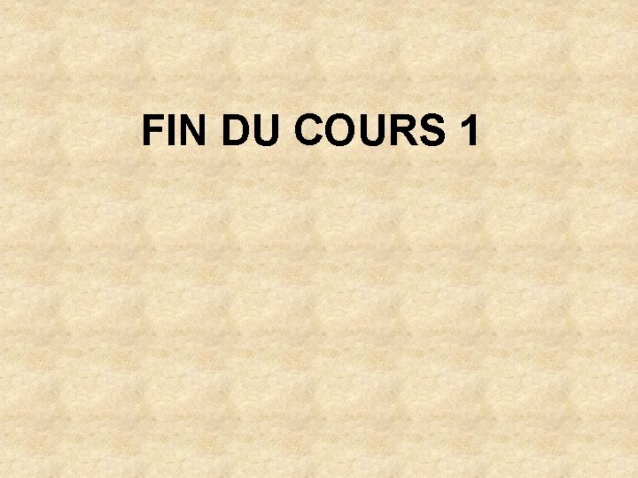 FIN DU COURS 1 