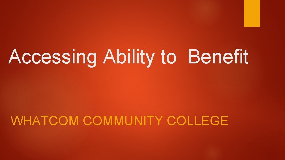 Accessing Ability to Benefit WHATCOM COMMUNITY COLLEGE 