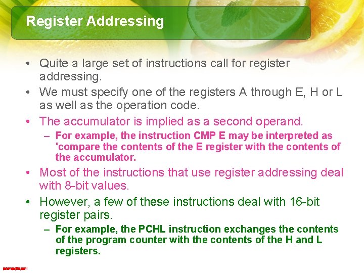 Register Addressing • Quite a large set of instructions call for register addressing. •