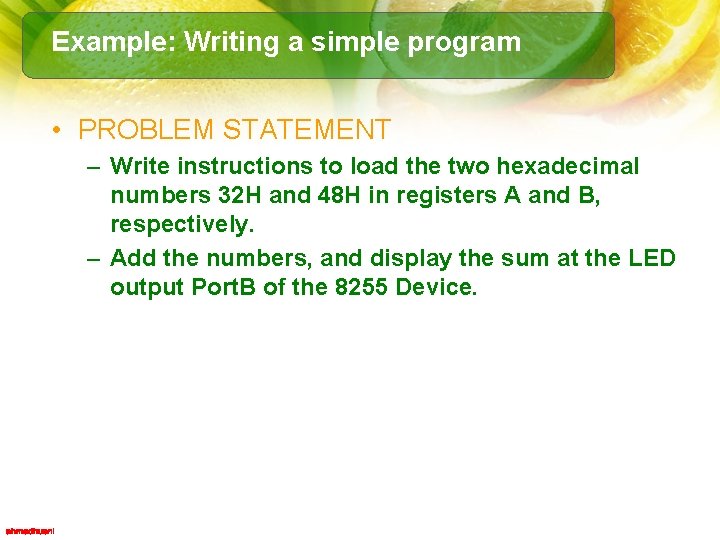 Example: Writing a simple program • PROBLEM STATEMENT – Write instructions to load the