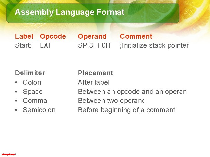 Assembly Language Format Label Opcode Start: LXI Operand SP, 3 FF 0 H Comment