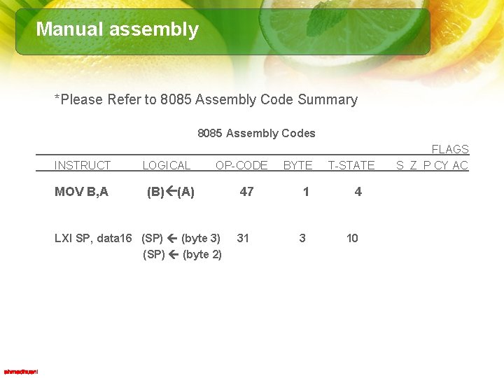 Manual assembly *Please Refer to 8085 Assembly Code Summary 8085 Assembly Codes INSTRUCT MOV