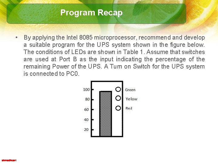 Program Recap • By applying the Intel 8085 microprocessor, recommend and develop a suitable