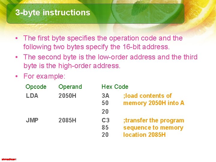 3 -byte instructions • The first byte specifies the operation code and the following