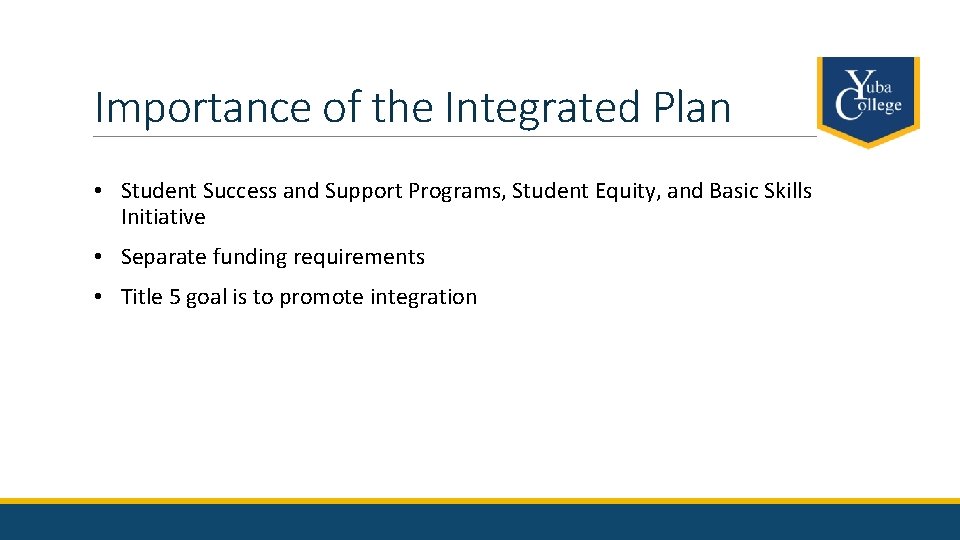 Importance of the Integrated Plan • Student Success and Support Programs, Student Equity, and