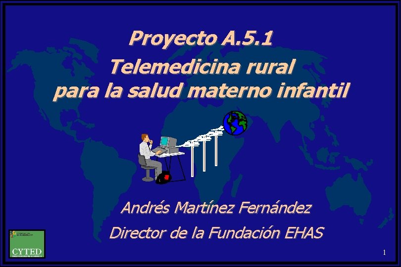 Proyecto A. 5. 1 Telemedicina rural para la salud materno infantil Andrés Martínez Fernández