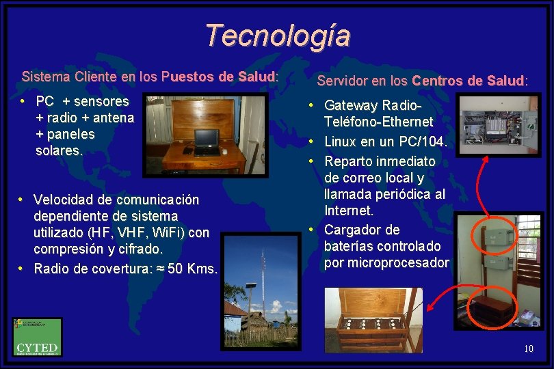 Tecnología Sistema Cliente en los Puestos de Salud: • PC + sensores + radio