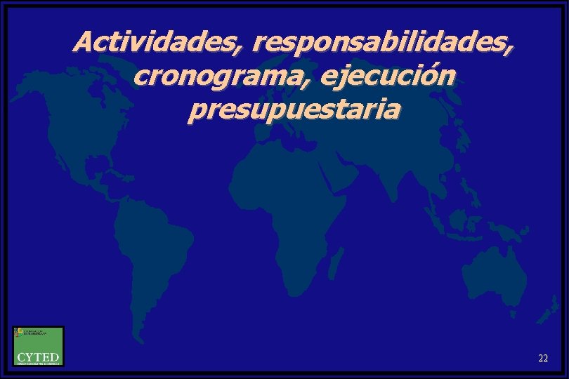 Actividades, responsabilidades, cronograma, ejecución presupuestaria 22 