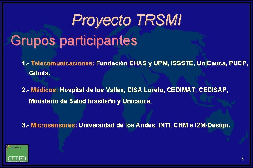 Proyecto TRSMI Grupos participantes 1. - Telecomunicaciones: Fundación EHAS y UPM, ISSSTE, Uni. Cauca,