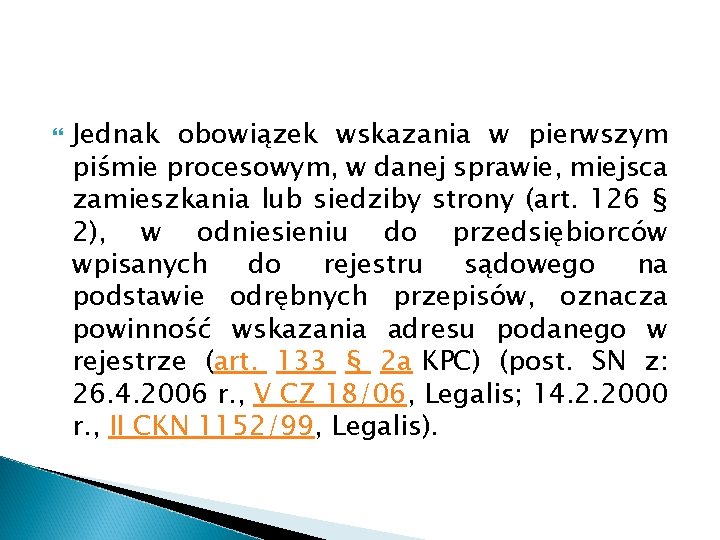  Jednak obowiązek wskazania w pierwszym piśmie procesowym, w danej sprawie, miejsca zamieszkania lub