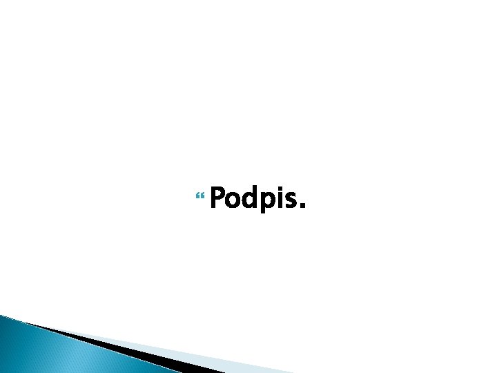  Podpis. 