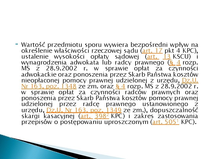  Wartość przedmiotu sporu wywiera bezpośredni wpływ na określenie właściwości rzeczowej sądu (art. 17