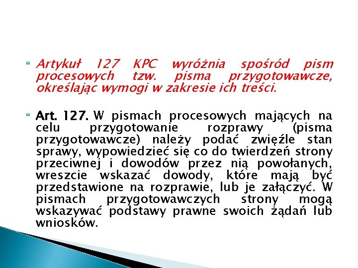  Artykuł 127 KPC wyróżnia spośród pism procesowych tzw. pisma przygotowawcze, określając wymogi w