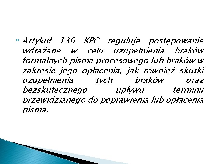  Artykuł 130 KPC reguluje postępowanie wdrażane w celu uzupełnienia braków formalnych pisma procesowego