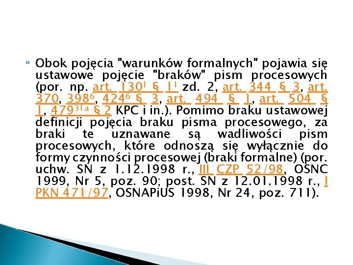 Obok pojęcia "warunków formalnych" pojawia się ustawowe pojęcie "braków" pism procesowych (por. np.