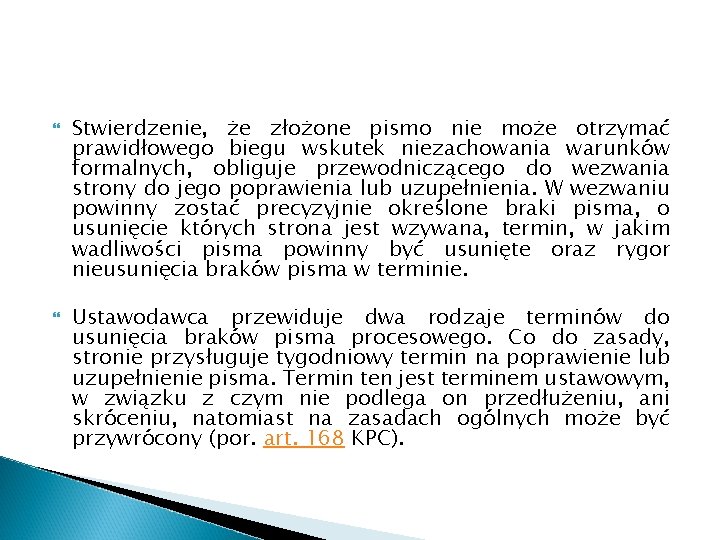  Stwierdzenie, że złożone pismo nie może otrzymać prawidłowego biegu wskutek niezachowania warunków formalnych,