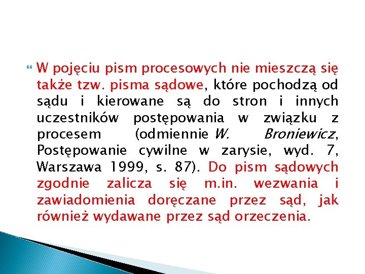  W pojęciu pism procesowych nie mieszczą się także tzw. pisma sądowe, które pochodzą