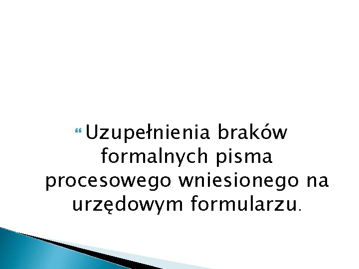  Uzupełnienia braków formalnych pisma procesowego wniesionego na urzędowym formularzu. 
