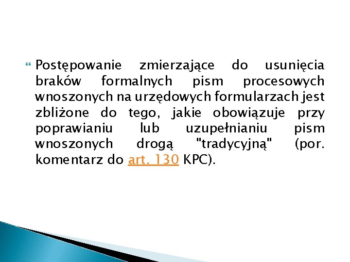  Postępowanie zmierzające do usunięcia braków formalnych pism procesowych wnoszonych na urzędowych formularzach jest