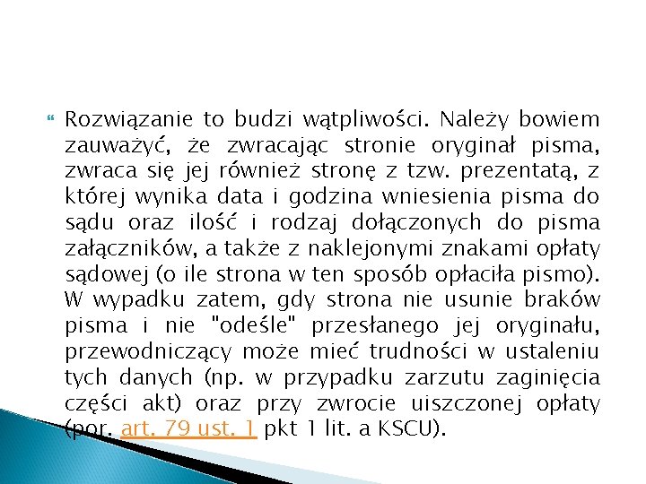  Rozwiązanie to budzi wątpliwości. Należy bowiem zauważyć, że zwracając stronie oryginał pisma, zwraca