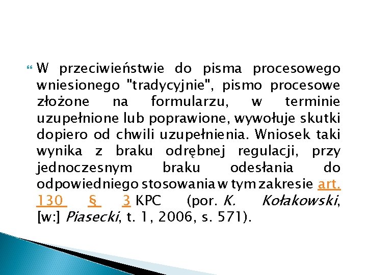  W przeciwieństwie do pisma procesowego wniesionego "tradycyjnie", pismo procesowe złożone na formularzu, w
