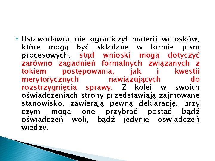  Ustawodawca nie ograniczył materii wniosków, które mogą być składane w formie pism procesowych,