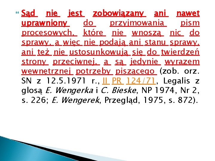  Sąd nie jest zobowiązany ani nawet uprawniony do przyjmowania pism procesowych, które nie