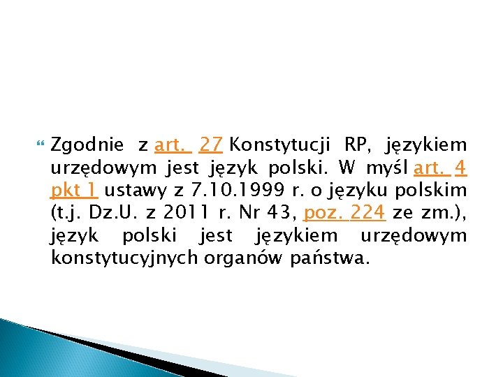  Zgodnie z art. 27 Konstytucji RP, językiem urzędowym jest język polski. W myśl