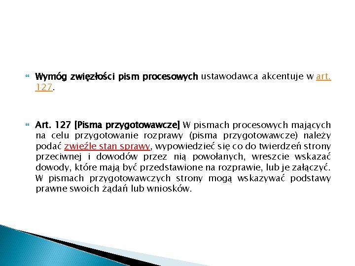  Wymóg zwięzłości pism procesowych ustawodawca akcentuje w art. 127. Art. 127 [Pisma przygotowawcze]