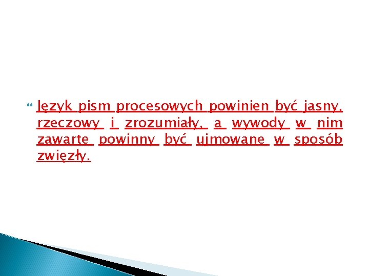  Język pism procesowych powinien być jasny, rzeczowy i zrozumiały, a wywody w nim