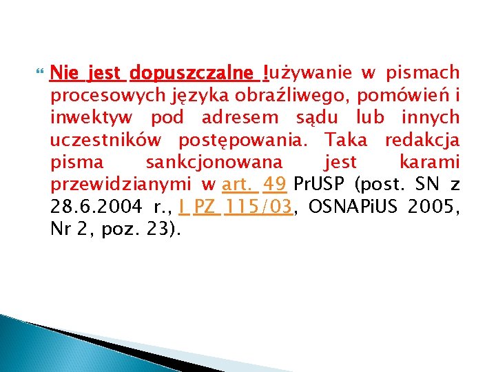  Nie jest dopuszczalne !używanie w pismach procesowych języka obraźliwego, pomówień i inwektyw pod