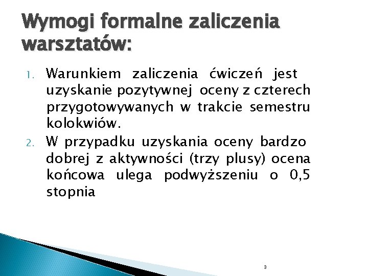 Wymogi formalne zaliczenia warsztatów: 1. 2. Warunkiem zaliczenia ćwiczeń jest uzyskanie pozytywnej oceny z