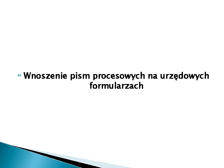  Wnoszenie pism procesowych na urzędowych formularzach 