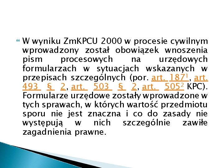  W wyniku Zm. KPCU 2000 w procesie cywilnym wprowadzony został obowiązek wnoszenia pism