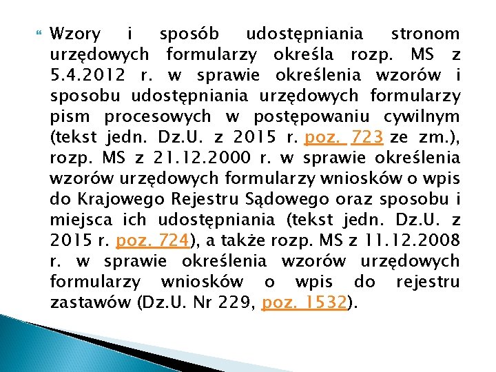  Wzory i sposób udostępniania stronom urzędowych formularzy określa rozp. MS z 5. 4.