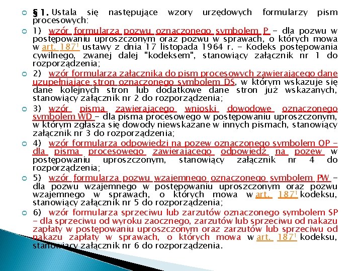 § 1. Ustala się następujące wzory urzędowych formularzy pism procesowych: 1) wzór formularza