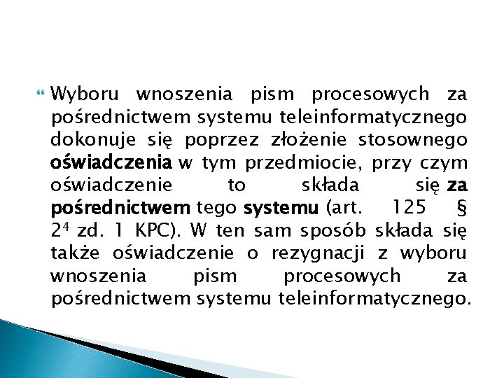  Wyboru wnoszenia pism procesowych za pośrednictwem systemu teleinformatycznego dokonuje się poprzez złożenie stosownego