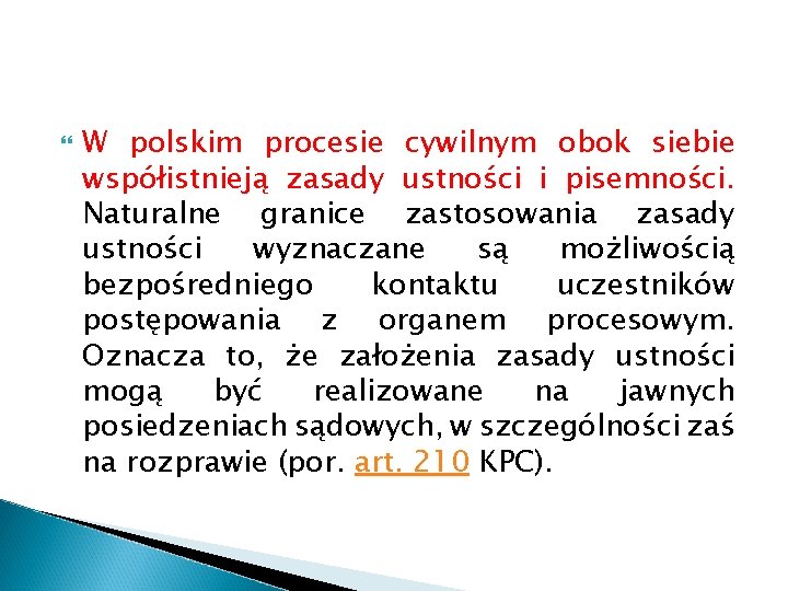  W polskim procesie cywilnym obok siebie współistnieją zasady ustności i pisemności. Naturalne granice