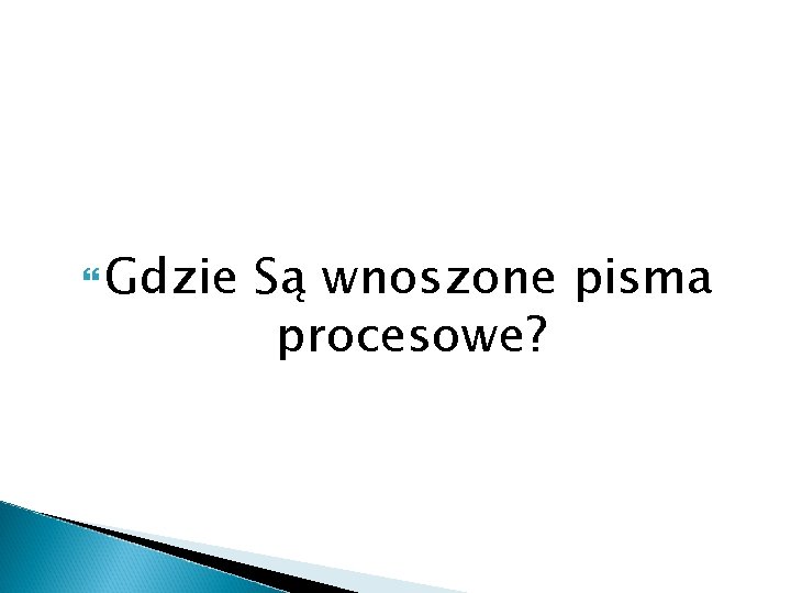  Gdzie Są wnoszone pisma procesowe? 