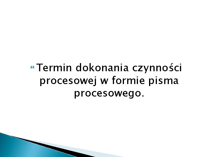  Termin dokonania czynności procesowej w formie pisma procesowego. 
