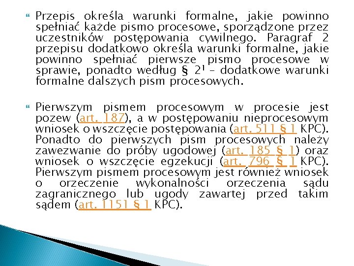  Przepis określa warunki formalne, jakie powinno spełniać każde pismo procesowe, sporządzone przez uczestników